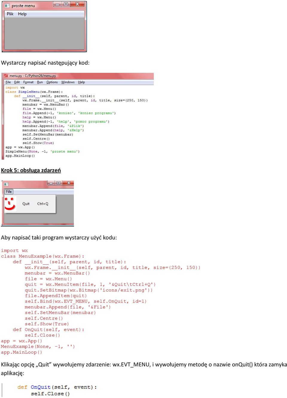 menuitem(file, 1, '&Quit\tCtrl+Q') quit.setbitmap(wx.bitmap('icons/exit.png')) file.appenditem(quit) self.bind(wx.evt_menu, self.onquit, id=1) menubar.append(file, '&File') self.