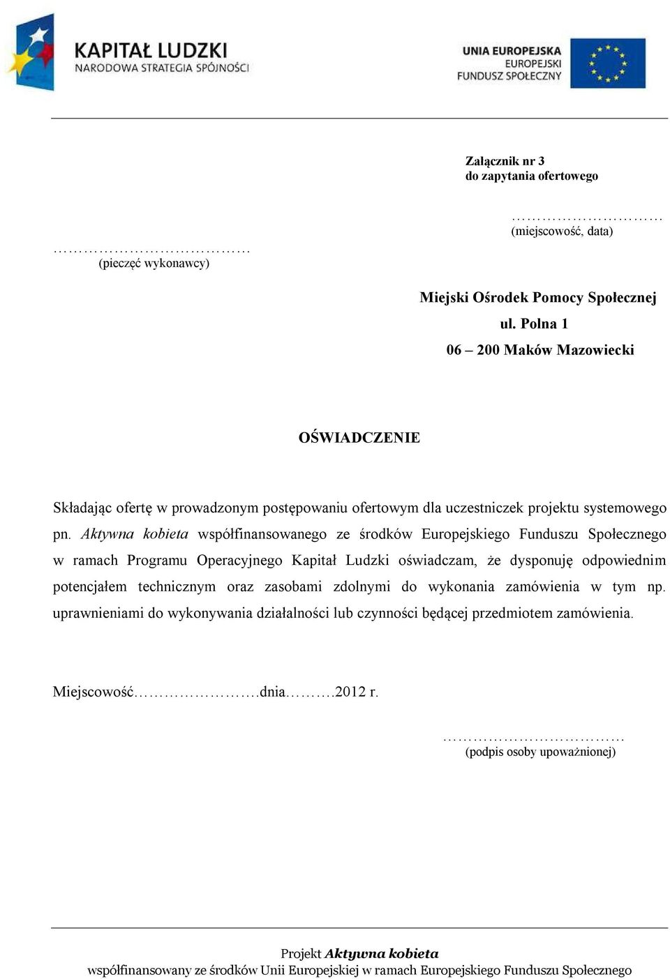 Aktywna kobieta współfinansowanego ze środków Europejskiego Funduszu Społecznego w ramach Programu Operacyjnego Kapitał Ludzki oświadczam, że dysponuję