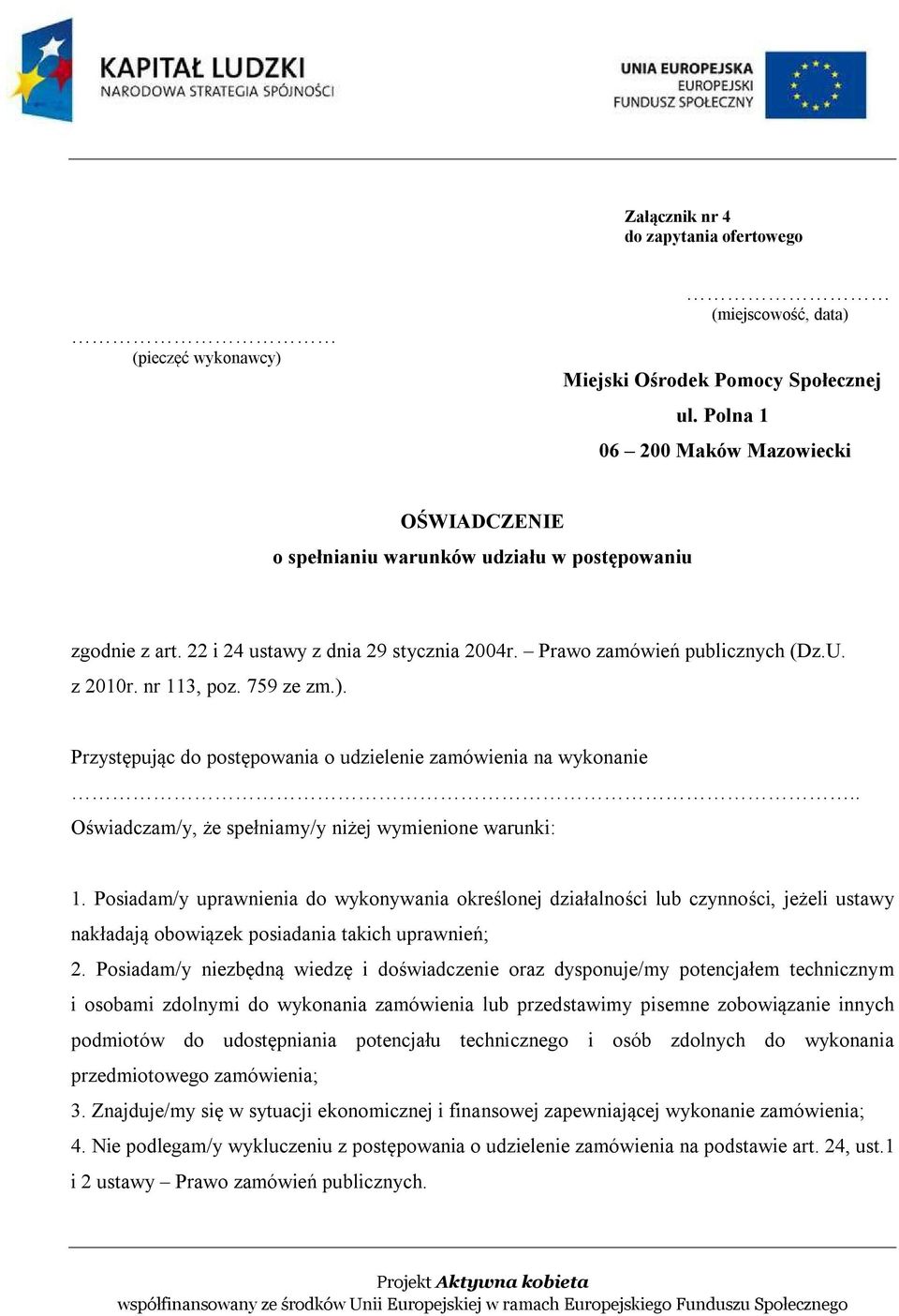 nr 113, poz. 759 ze zm.). Przystępując do postępowania o udzielenie zamówienia na wykonanie.. Oświadczam/y, że spełniamy/y niżej wymienione warunki: 1.