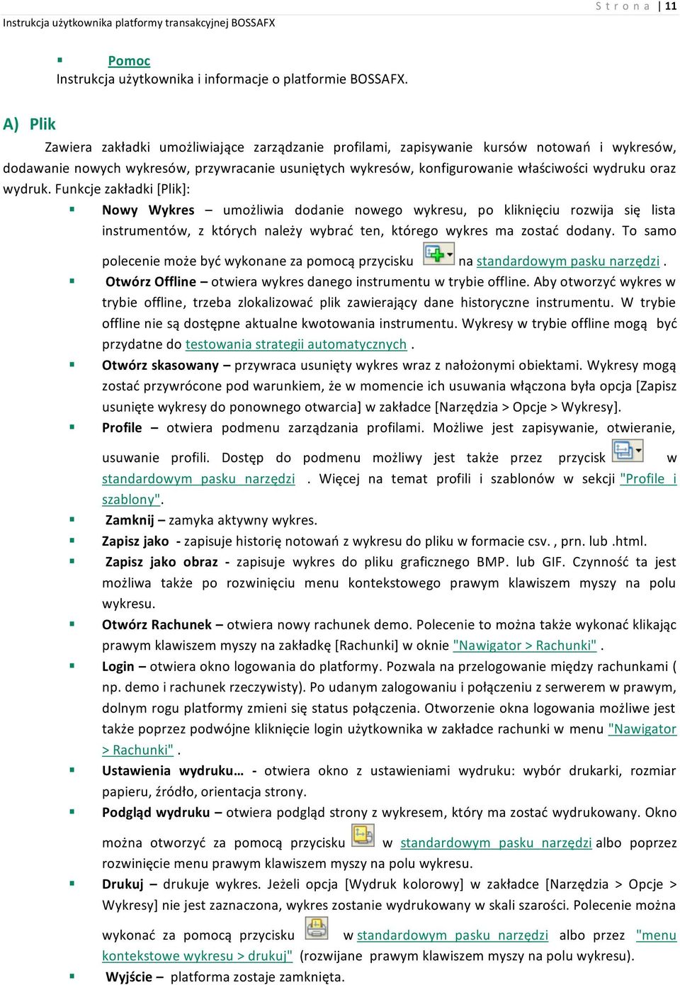 oraz wydruk. Funkcje zakładki [Plik]: Nowy Wykres umożliwia dodanie nowego wykresu, po kliknięciu rozwija się lista instrumentów, z których należy wybrać ten, którego wykres ma zostać dodany.