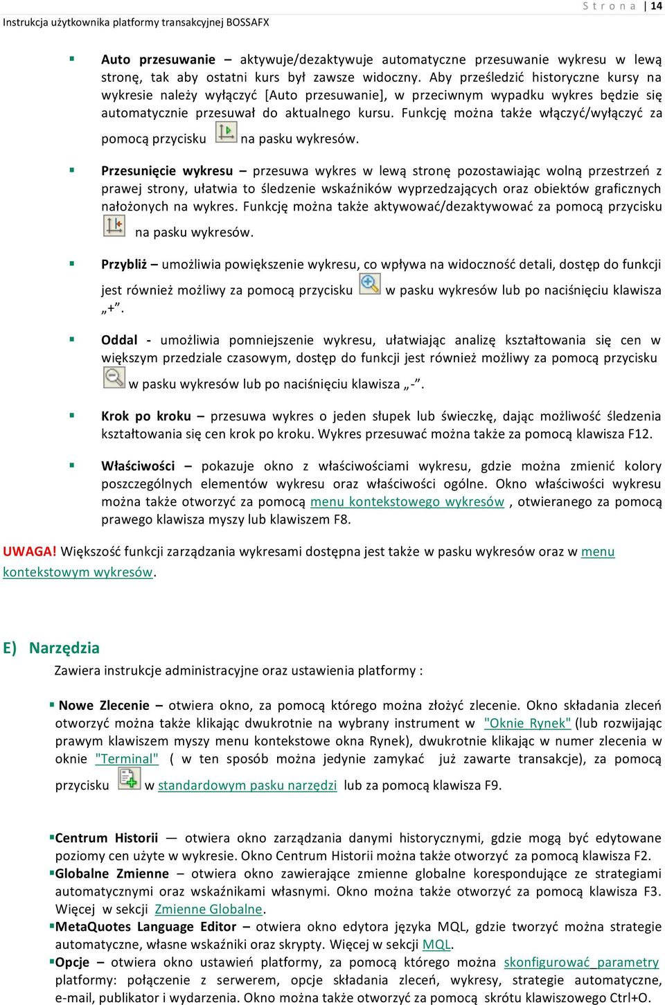Funkcję można także włączyć/wyłączyć za pomocą przycisku na pasku wykresów.
