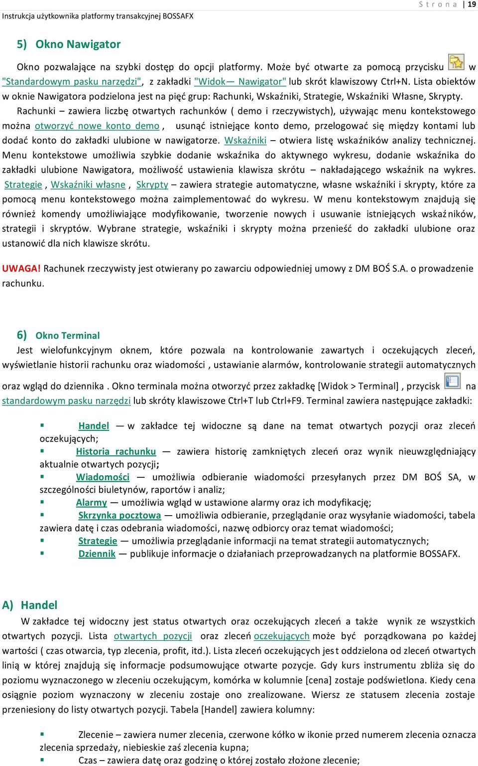 Lista obiektów w oknie Nawigatora podzielona jest na pięć grup: Rachunki, Wskaźniki, Strategie, Wskaźniki Własne, Skrypty.