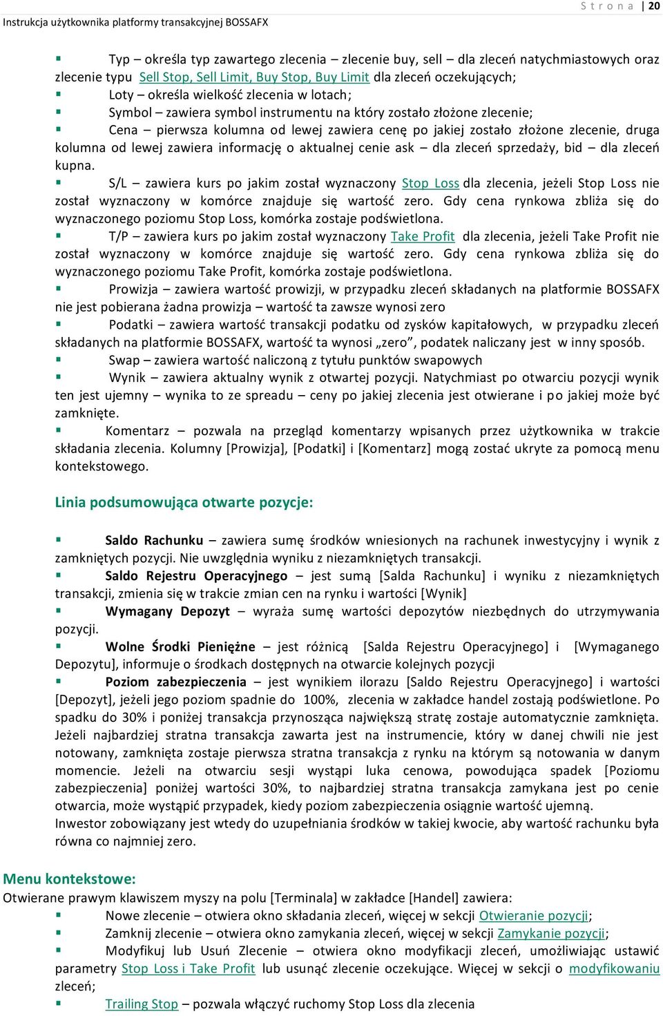 zawiera informację o aktualnej cenie ask dla zleceń sprzedaży, bid dla zleceń kupna.