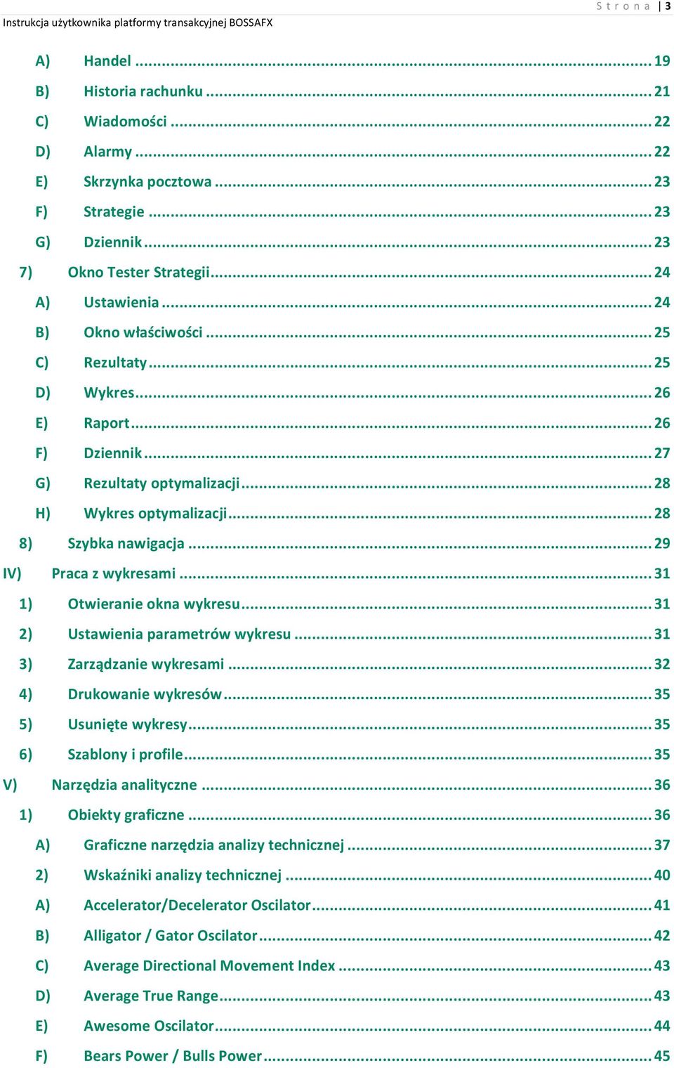 .. 29 IV) Praca z wykresami... 31 1) Otwieranie okna wykresu... 31 2) Ustawienia parametrów wykresu... 31 3) Zarządzanie wykresami... 32 4) Drukowanie wykresów... 35 5) Usunięte wykresy.