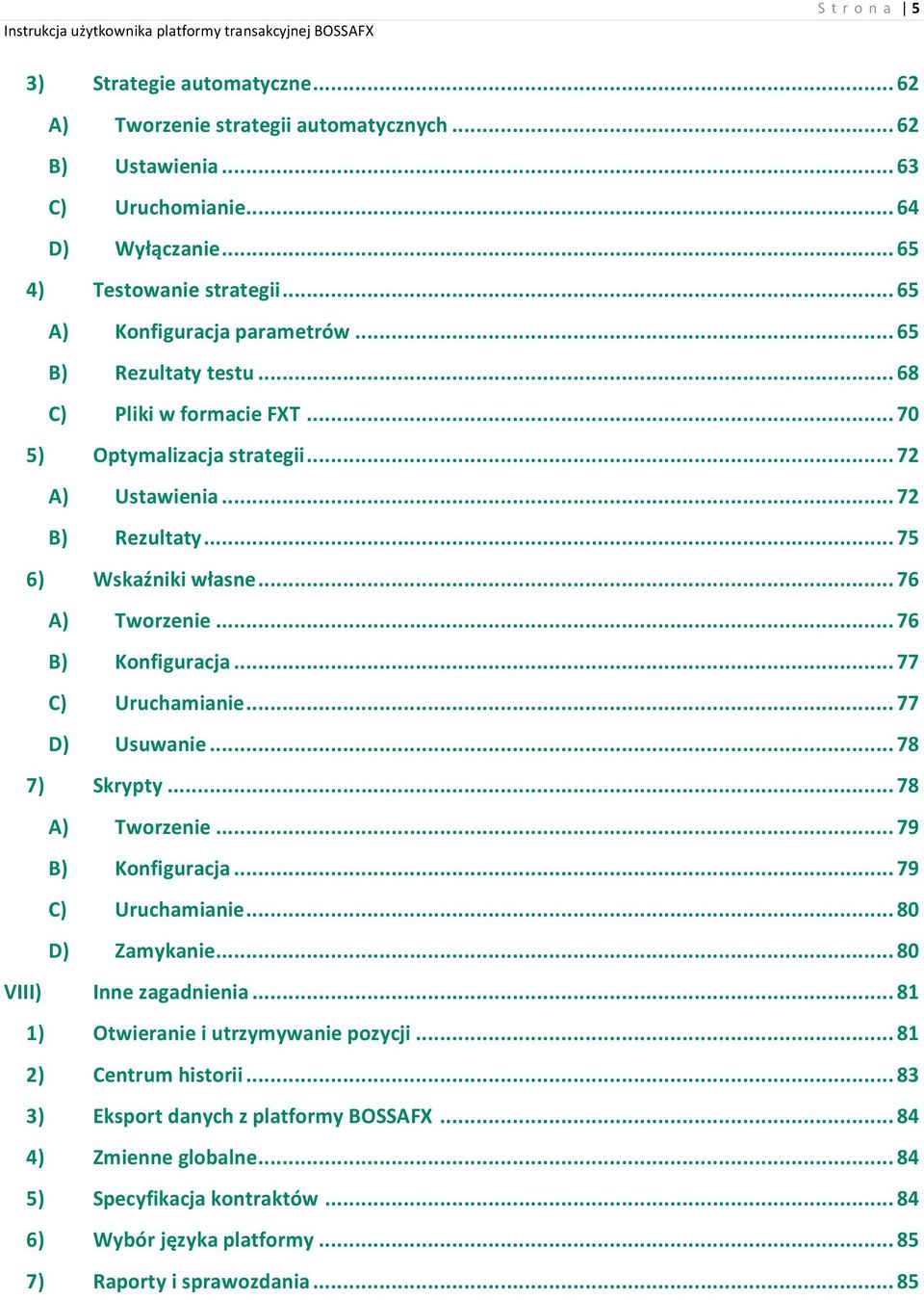 .. 76 A) Tworzenie... 76 B) Konfiguracja... 77 C) Uruchamianie... 77 D) Usuwanie... 78 7) Skrypty... 78 A) Tworzenie... 79 B) Konfiguracja... 79 C) Uruchamianie... 80 D) Zamykanie.