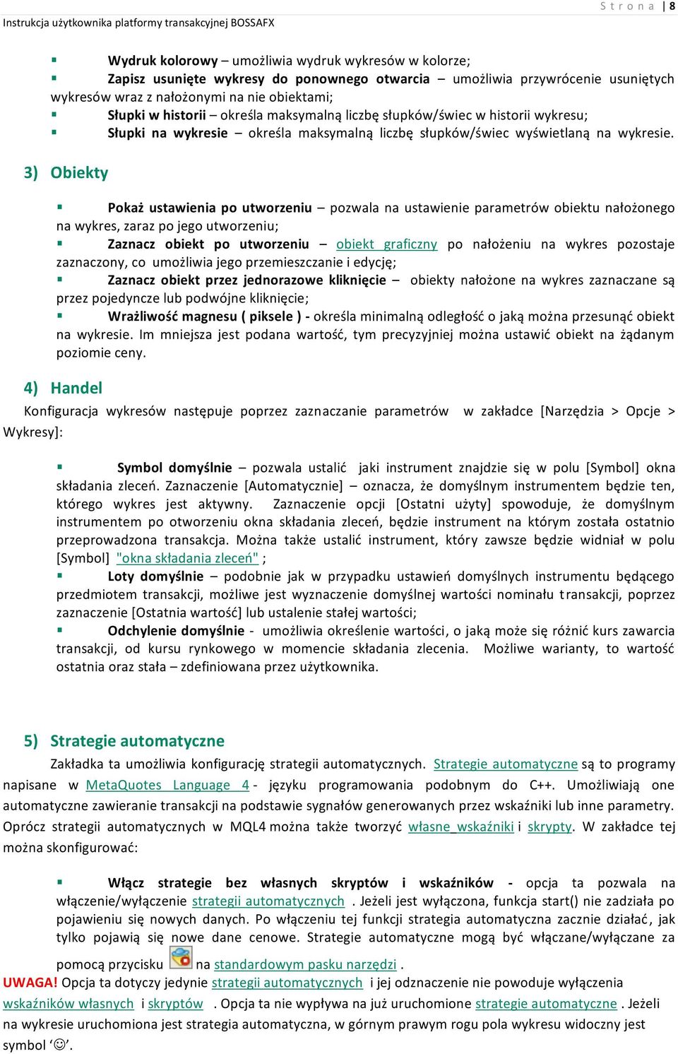 3) Obiekty Pokaż ustawienia po utworzeniu pozwala na ustawienie parametrów obiektu nałożonego na wykres, zaraz po jego utworzeniu; Zaznacz obiekt po utworzeniu obiekt graficzny po nałożeniu na wykres