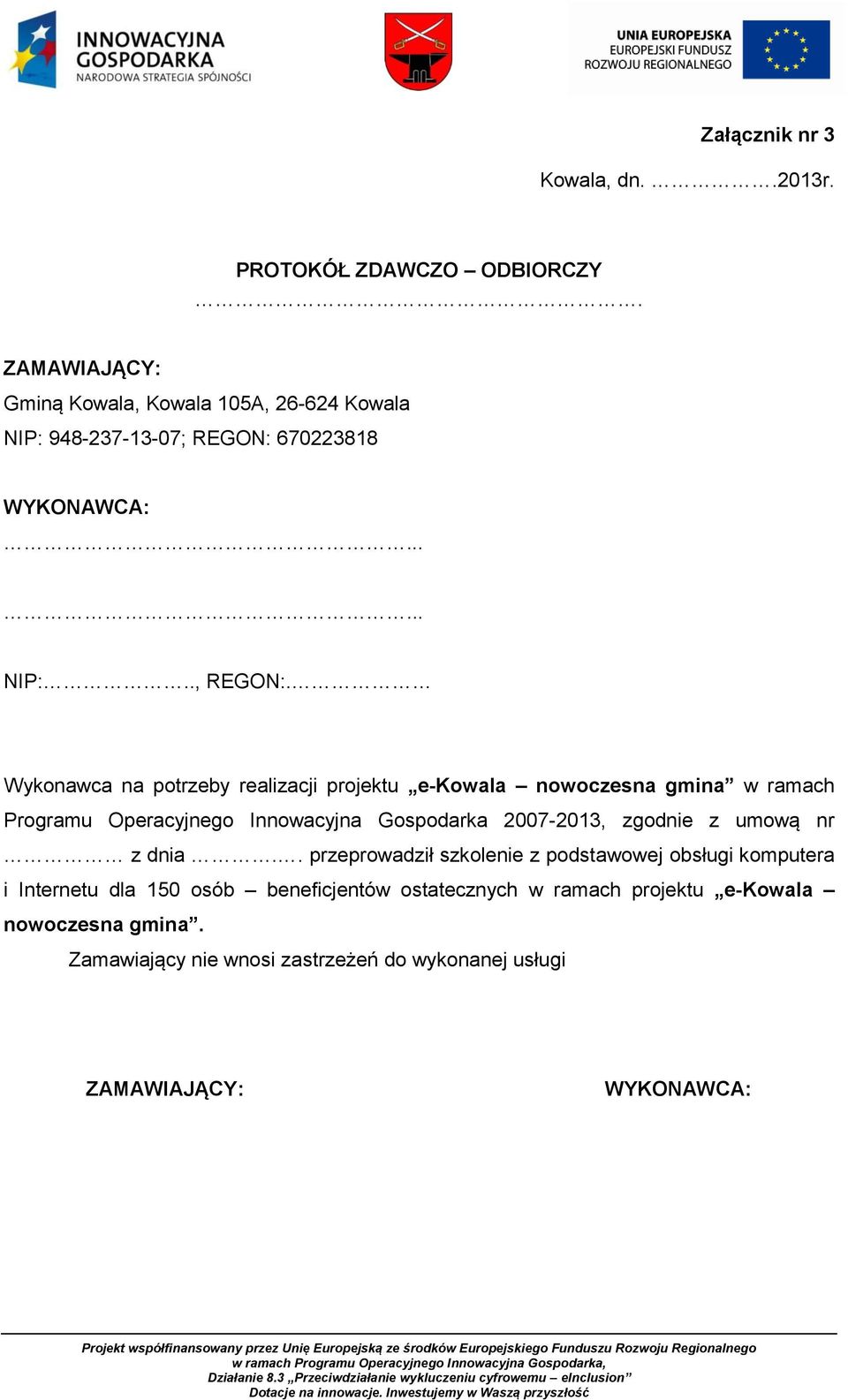 Wykonawca na potrzeby realizacji projektu e-kowala nowoczesna gmina w ramach Programu Operacyjnego Innowacyjna Gospodarka 2007-2013, zgodnie z