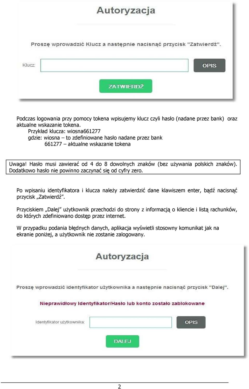 Hasło musi zawierać od 4 do 8 dowolnych znaków (bez używania polskich znaków). Dodatkowo hasło nie powinno zaczynać się od cyfry zero.