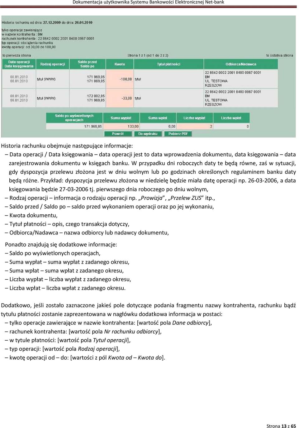 Przykład: dyspozycja przelewu złożona w niedzielę będzie miała datę operacji np. 26-03-2006, a data księgowania będzie 27-03-2006 tj.