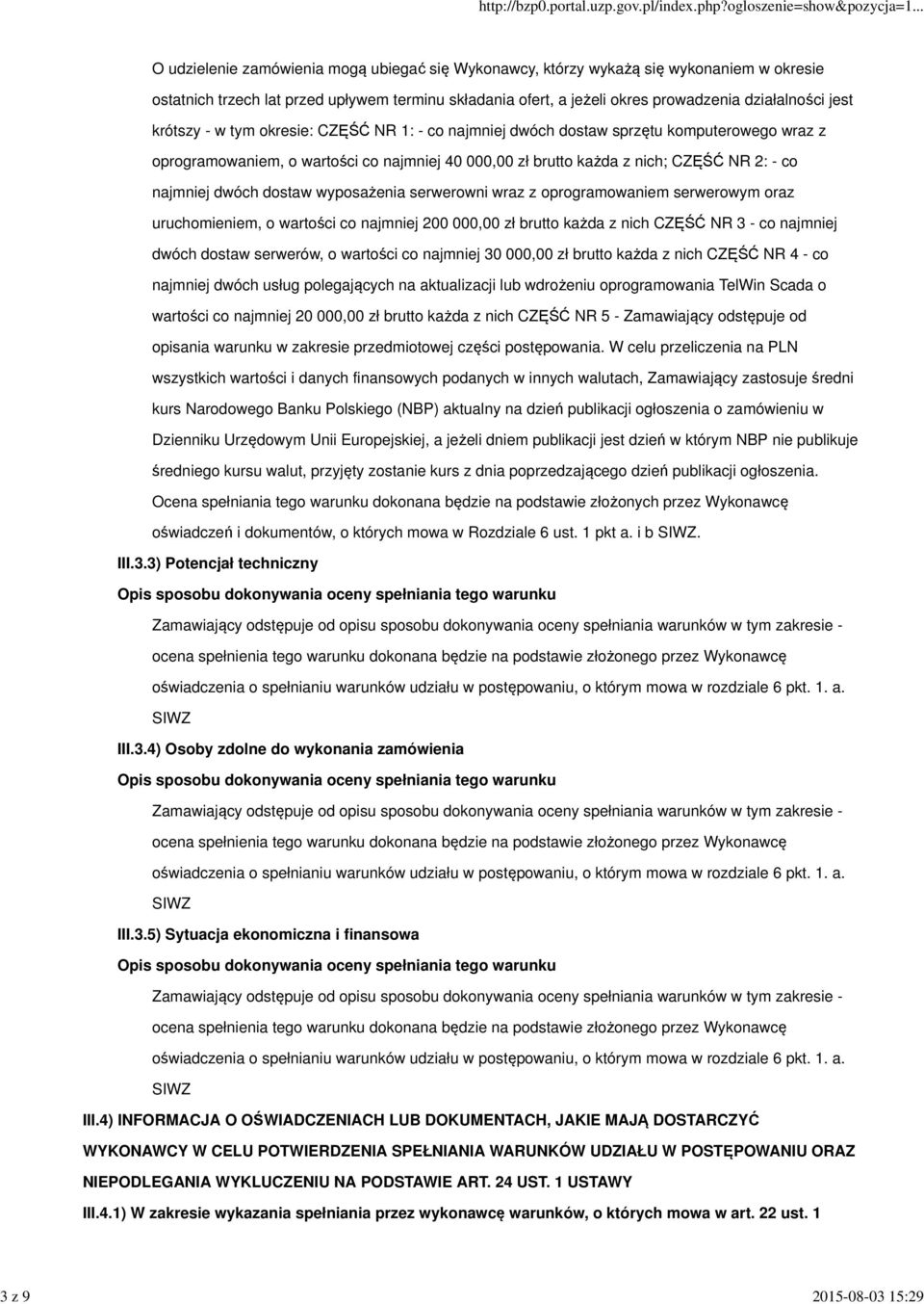 CZĘŚĆ NR 2: - co najmniej dwóch dostaw wyposażenia serwerowni wraz z oprogramowaniem serwerowym oraz uruchomieniem, o wartości co najmniej 200 000,00 zł brutto każda z nich CZĘŚĆ NR 3 - co najmniej