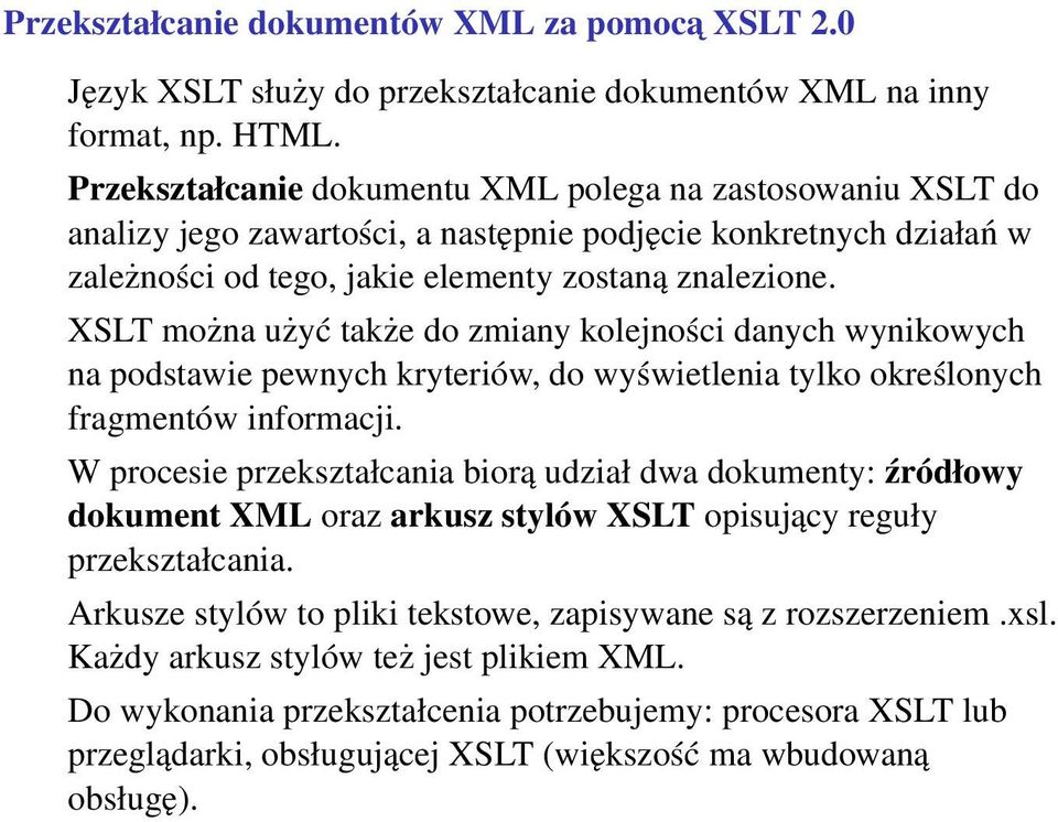 XSLT można użyć także do zmiany kolejności danych wynikowych na podstawie pewnych kryteriów, do wyświetlenia tylko określonych fragmentów informacji.