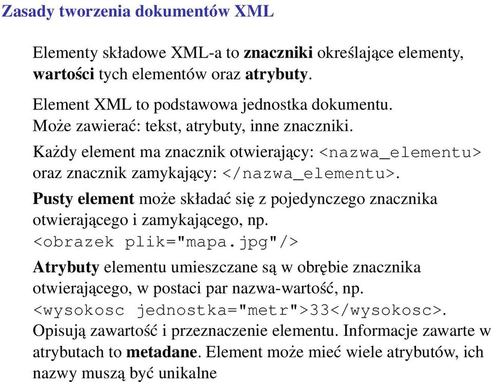 Pusty element może składać się z pojedynczego znacznika otwierającego i zamykającego, np. <obrazek plik="mapa.