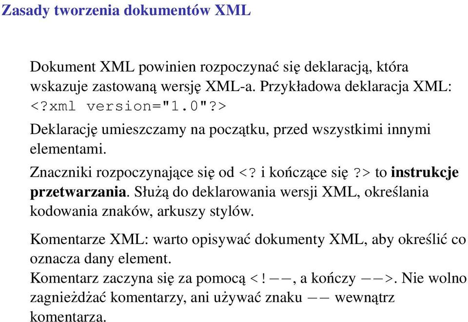 > to instrukcje przetwarzania. Służą do deklarowania wersji XML, określania kodowania znaków, arkuszy stylów.