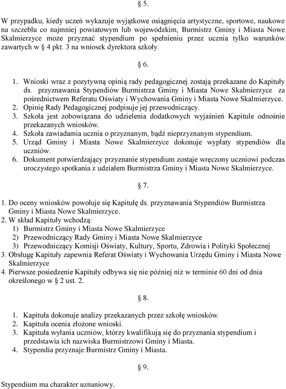 przyznawania Stypendiów Burmistrza Gminy i Miasta Nowe Skalmierzyce za pośrednictwem Referatu Oświaty i Wychowania Gminy i Miasta Nowe Skalmierzyce. 2.