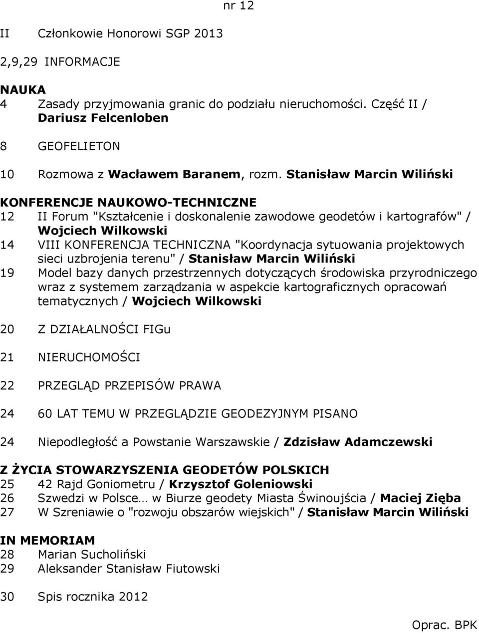 sytuowania projektowych sieci uzbrojenia terenu" / Stanisław Marcin Wiliński 19 Model bazy danych przestrzennych dotyczących środowiska przyrodniczego wraz z systemem zarządzania w aspekcie