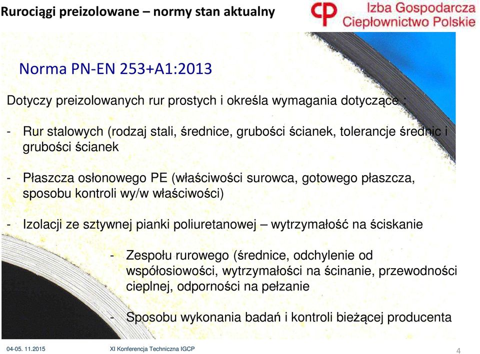 płaszcza, sposobu kontroli wy/w właściwości) - Izolacji ze sztywnej pianki poliuretanowej wytrzymałość na ściskanie - Zespołu rurowego (średnice,