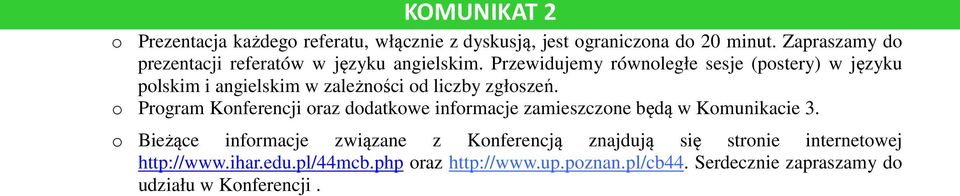 Przewidujemy równoległe sesje (postery) w języku polskim i angielskim w zależności od liczby zgłoszeń.