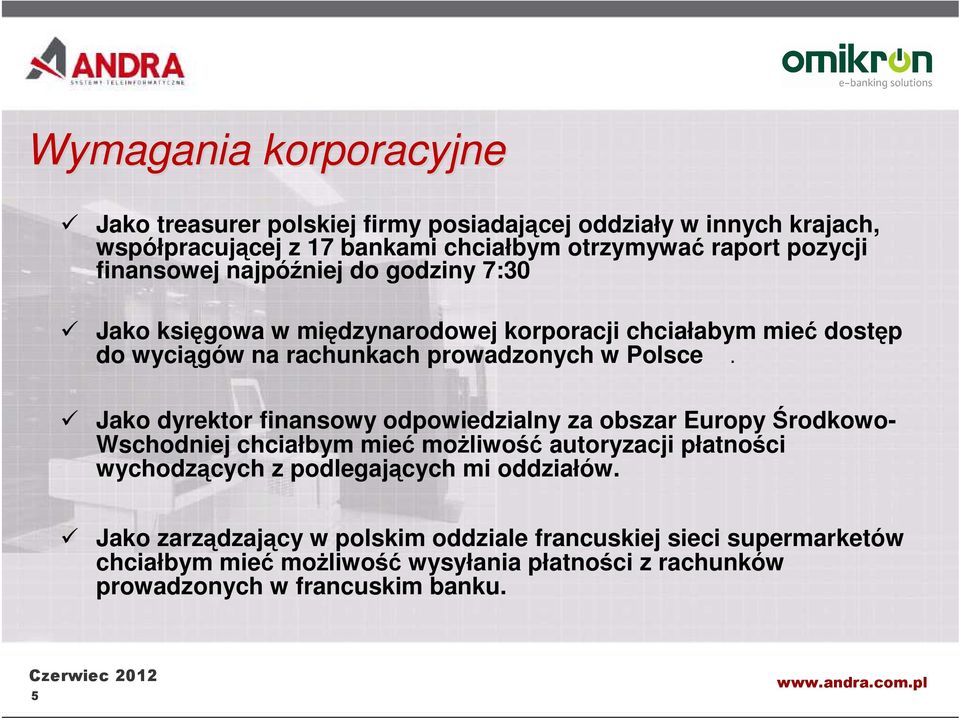 Jako dyrektor finansowy odpowiedzialny za obszar Europy Środkowo- Wschodniej chciałbym mieć możliwość autoryzacji płatności wychodzących z podlegających mi