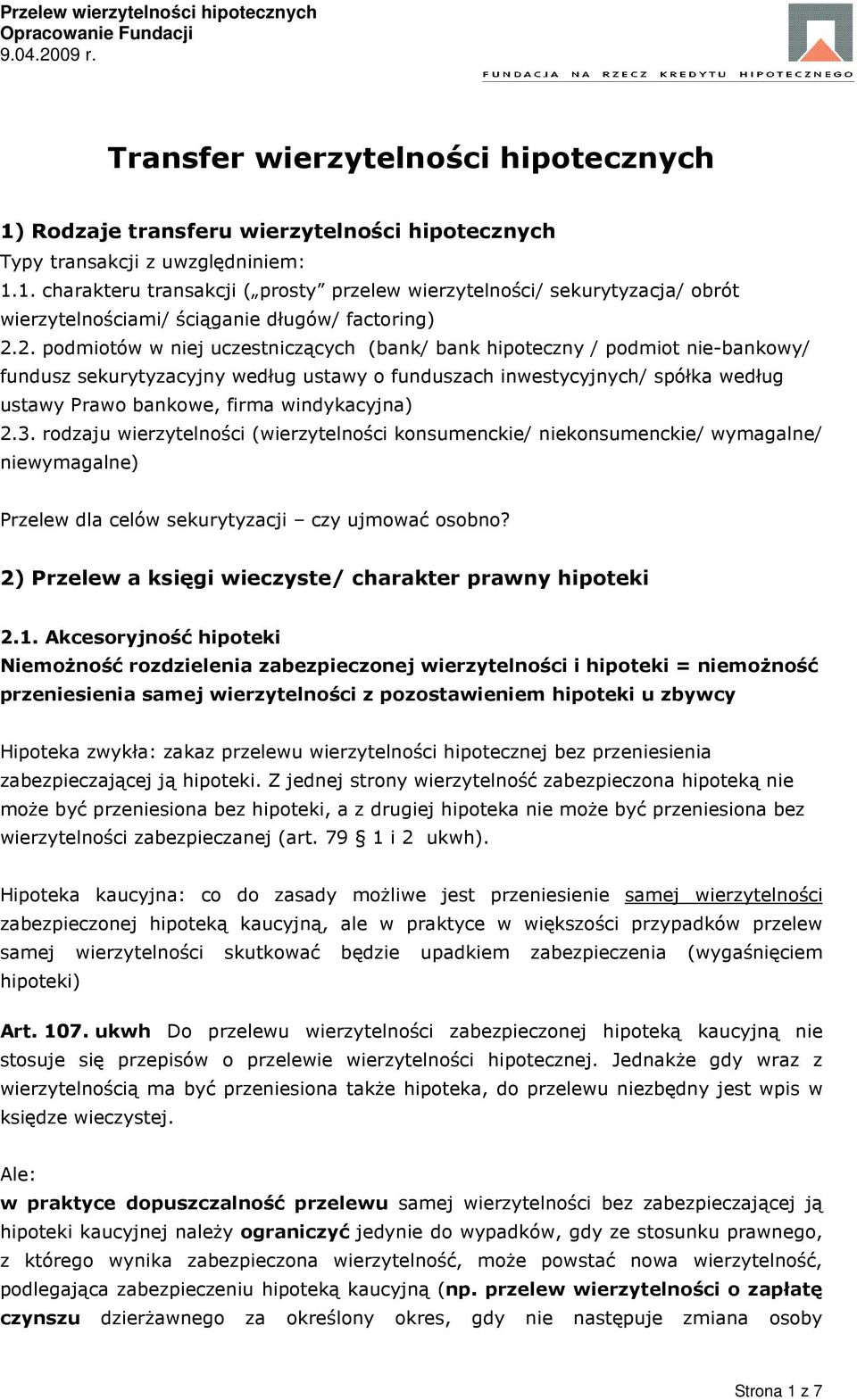 windykacyjna) 2.3. rodzaju wierzytelności (wierzytelności konsumenckie/ niekonsumenckie/ wymagalne/ niewymagalne) Przelew dla celów sekurytyzacji czy ujmować osobno?
