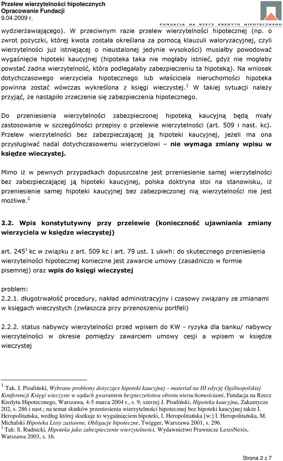 kaucyjnej (hipoteka taka nie mogłaby istnieć, gdyż nie mogłaby powstać żadna wierzytelność, która podlegałaby zabezpieczeniu ta hipoteką).