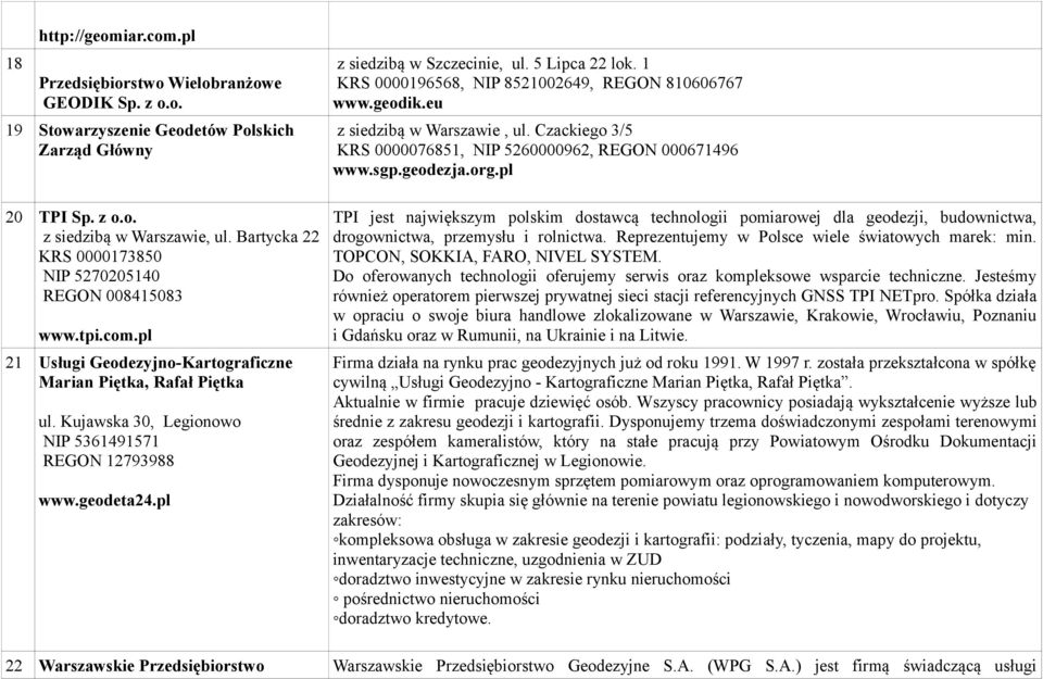 geodeta24.pl z siedzibą w Szczecinie, ul. 5 Lipca 22 lok. 1 KRS 0000196568, NIP 8521002649, REGON 810606767 www.geodik.eu z siedzibą w Warszawie, ul.