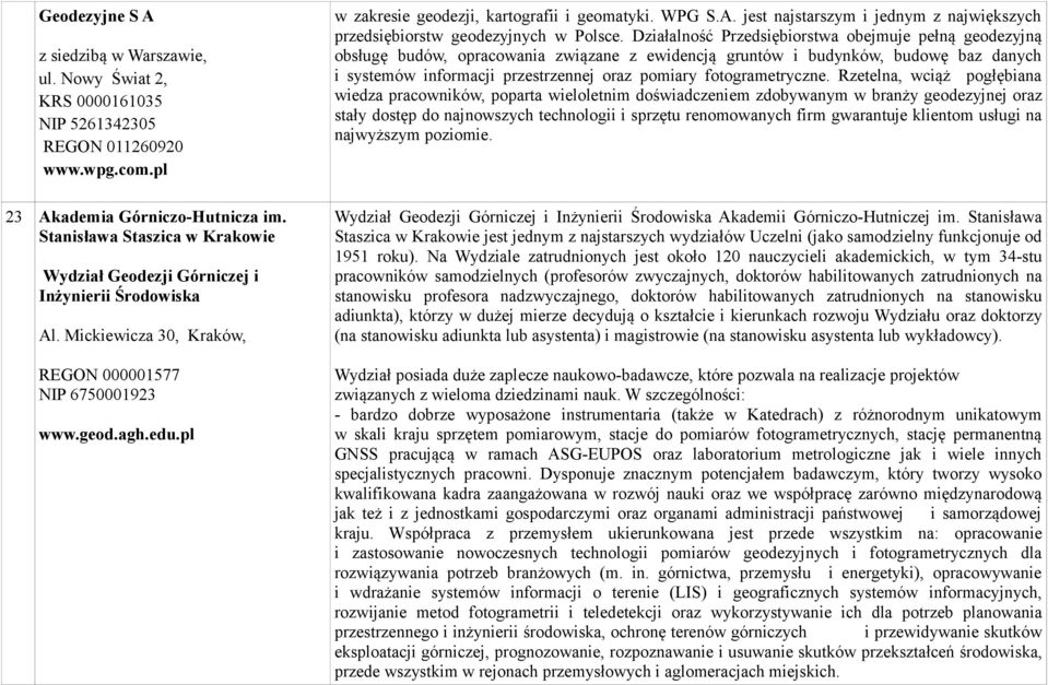 pl w zakresie geodezji, kartografii i geomatyki. WPG S.A. jest najstarszym i jednym z największych przedsiębiorstw geodezyjnych w Polsce.