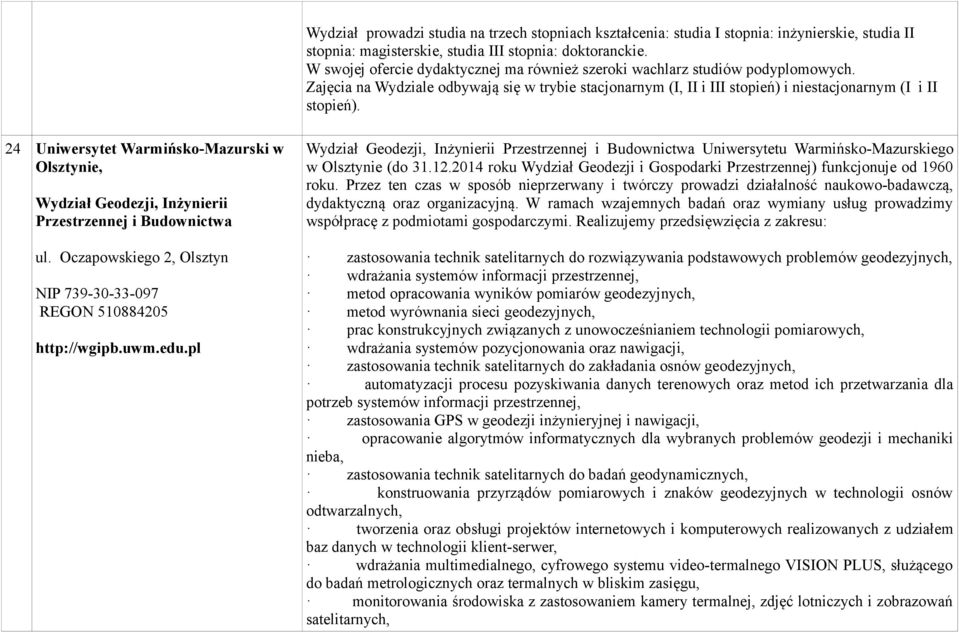 24 Uniwersytet Warmińsko-Mazurski w Olsztynie, Wydział Geodezji, Inżynierii Przestrzennej i Budownictwa ul. Oczapowskiego 2, Olsztyn NIP 739-30-33-097 REGON 510884205 http://wgipb.uwm.edu.