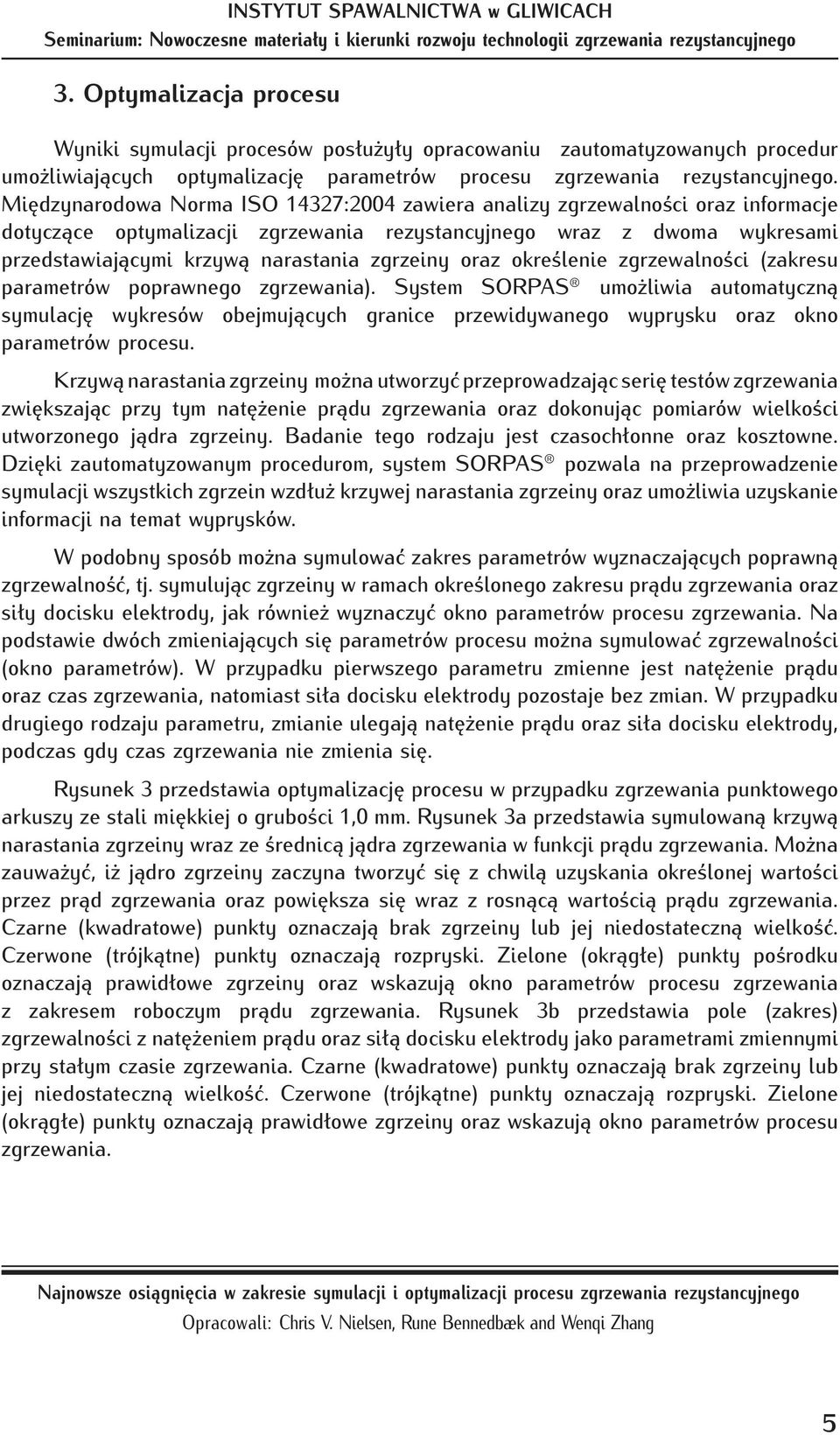 zgrzeiny oraz określenie zgrzewalności (zakresu parametrów poprawnego zgrzewania).