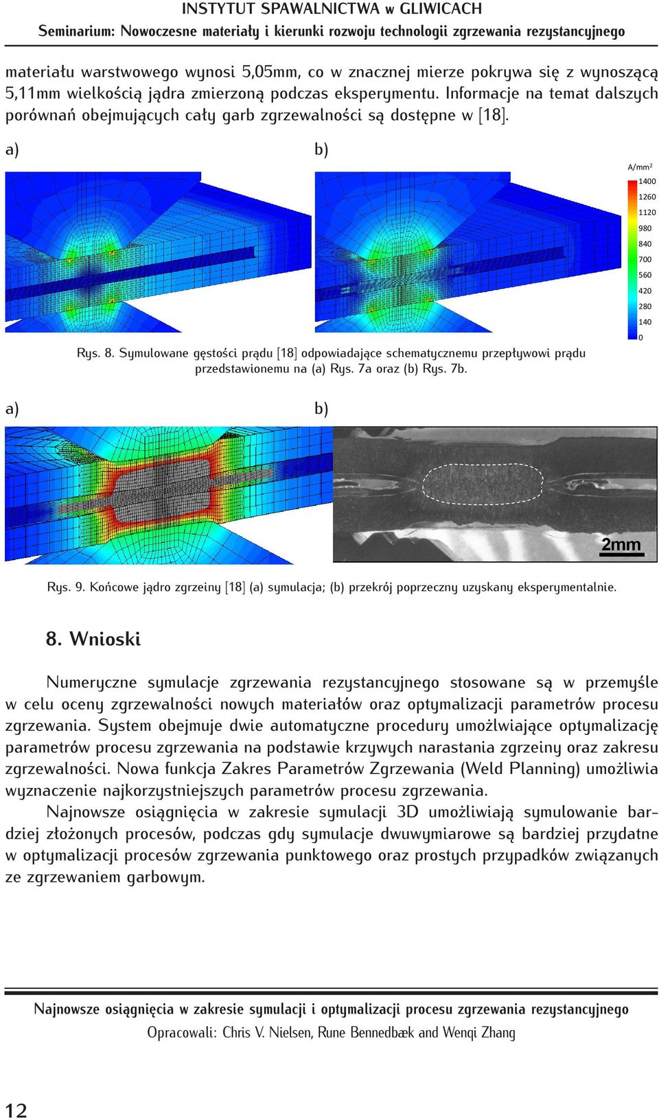 Symulowane gęstości prądu [18] odpowiadające schematycznemu przepływowi prądu przedstawionemu na (a) Rys. 7a oraz (b) Rys. 7b. A/mm 2 1400 1260 1120 98