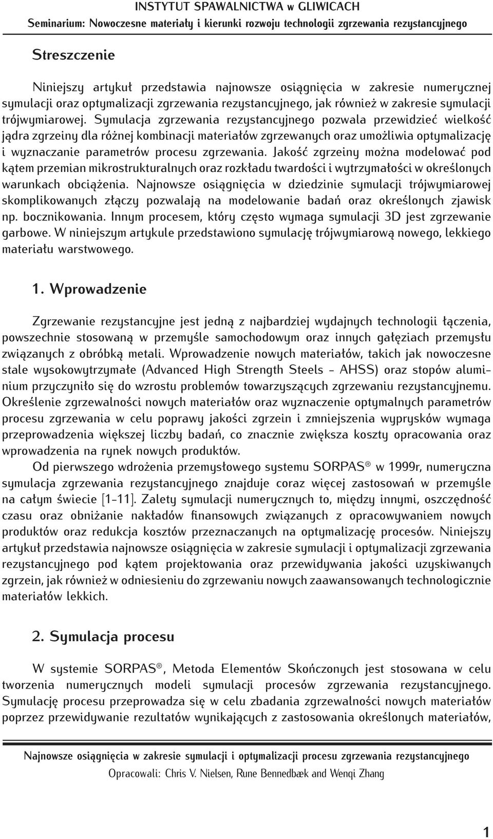 Jakość zgrzeiny można modelować pod kątem przemian mikrostrukturalnych oraz rozkładu twardości i wytrzymałości w określonych warunkach obciążenia.