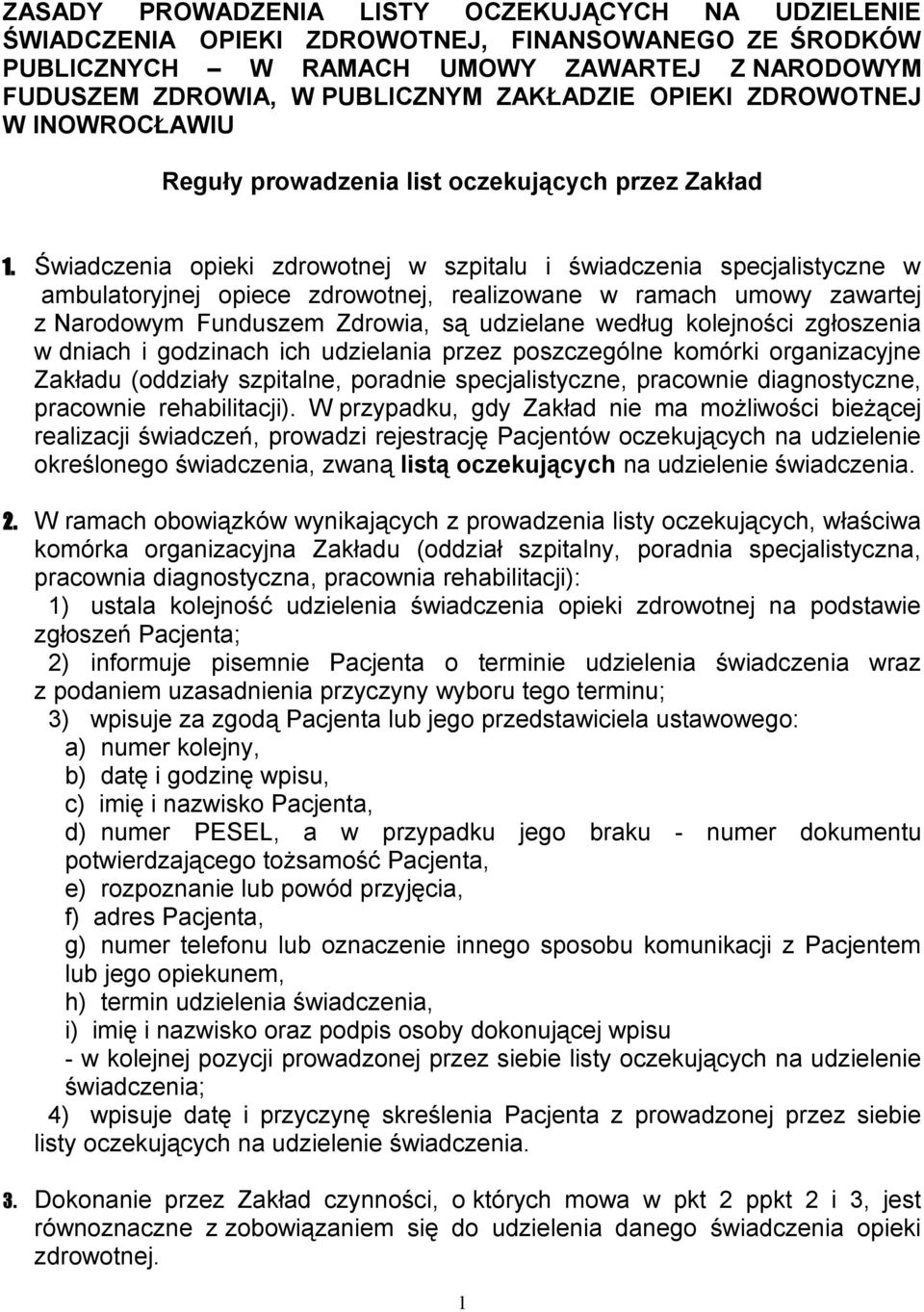 Świadczenia opieki zdrowotnej w szpitalu i świadczenia specjalistyczne w ambulatoryjnej opiece zdrowotnej, realizowane w ramach umowy zawartej z Narodowym Funduszem Zdrowia, są udzielane według