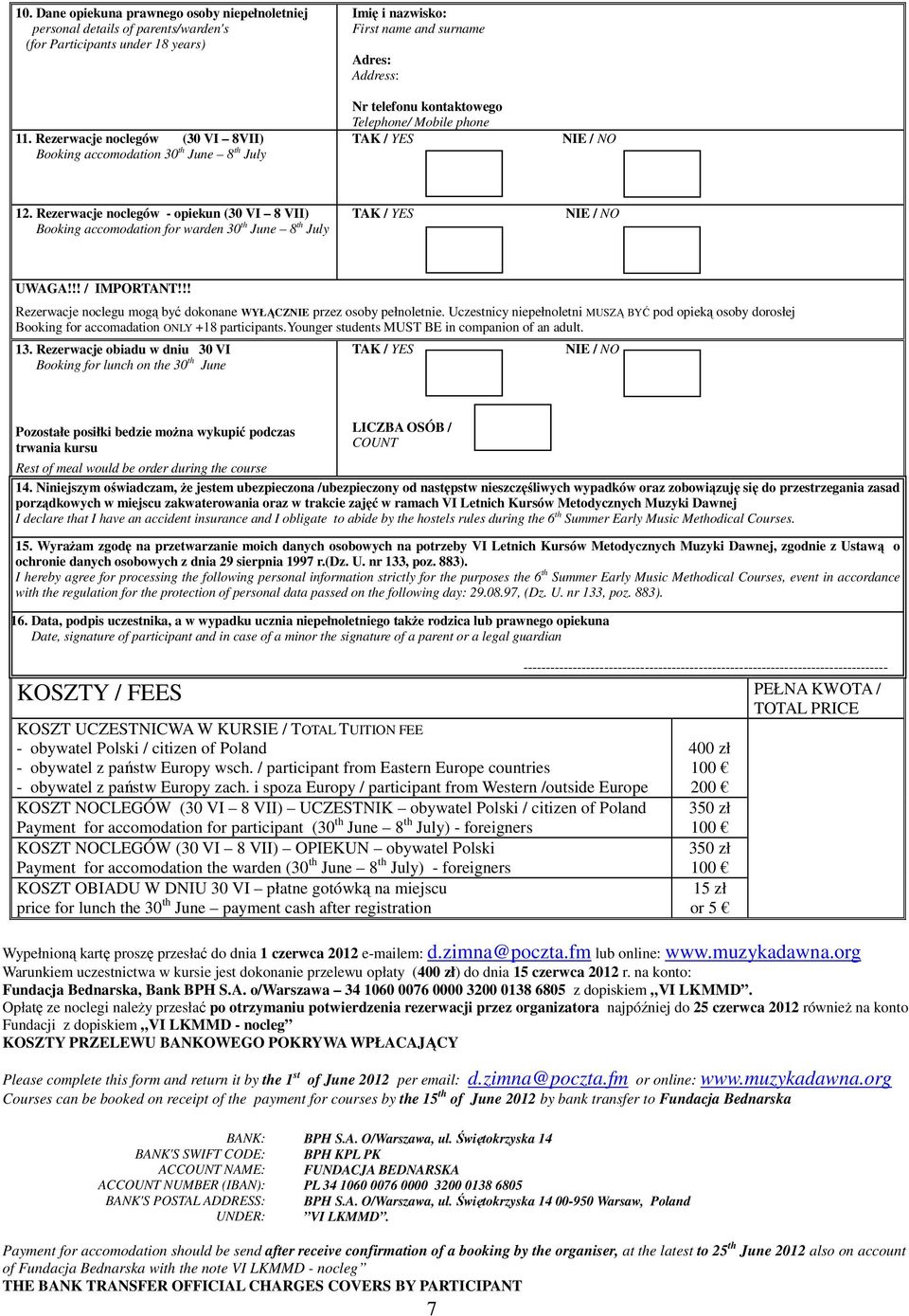 12. Rezerwacje noclegów - opiekun (30 VI 8 VII) Booking accomodation for warden 30 th June 8 th July TAK / YES NIE / NO UWAGA!!! / IMPORTANT!