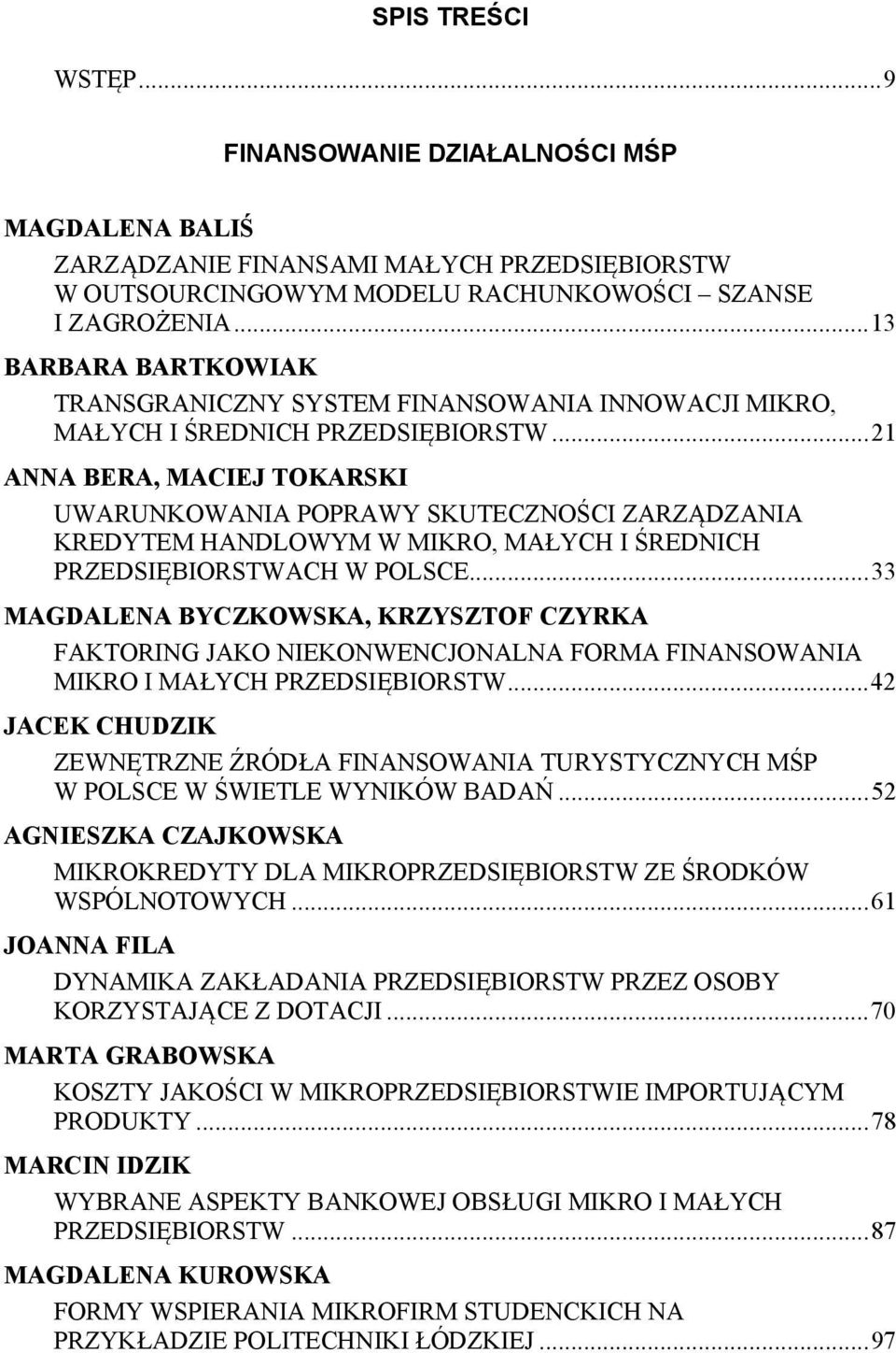 .. 21 ANNA BERA, MACIEJ TOKARSKI UWARUNKOWANIA POPRAWY SKUTECZNOŚCI ZARZĄDZANIA KREDYTEM HANDLOWYM W MIKRO, MAŁYCH I ŚREDNICH PRZEDSIĘBIORSTWACH W POLSCE.