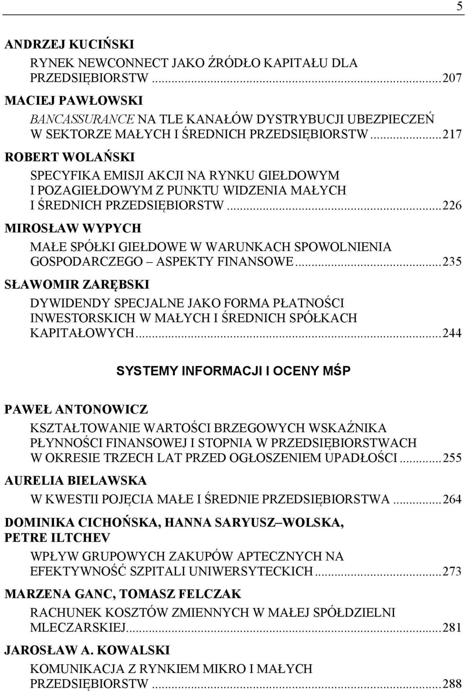 .. 226 MIROSŁAW WYPYCH MAŁE SPÓŁKI GIEŁDOWE W WARUNKACH SPOWOLNIENIA GOSPODARCZEGO ASPEKTY FINANSOWE.