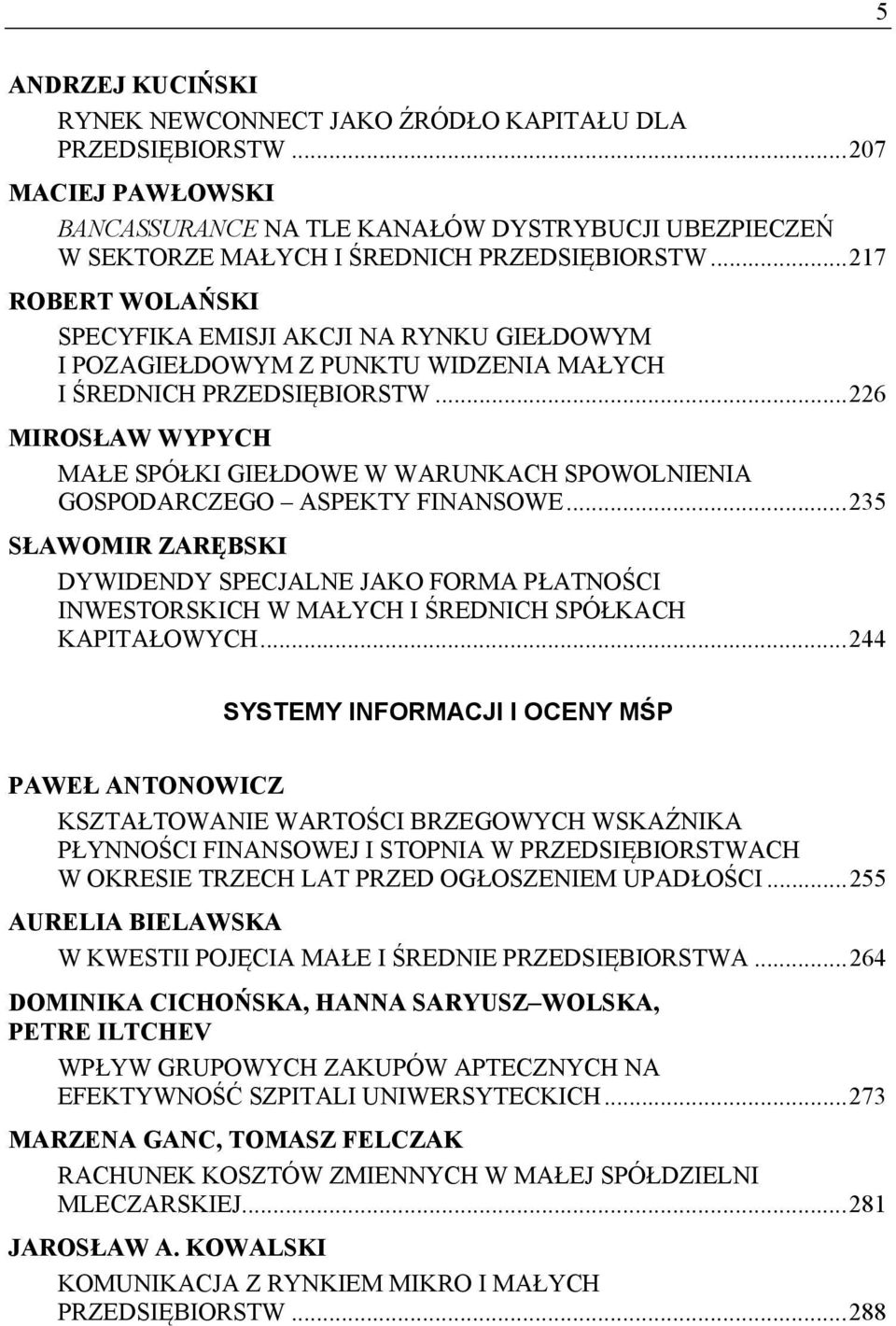 .. 226 MIROSŁAW WYPYCH MAŁE SPÓŁKI GIEŁDOWE W WARUNKACH SPOWOLNIENIA GOSPODARCZEGO ASPEKTY FINANSOWE.