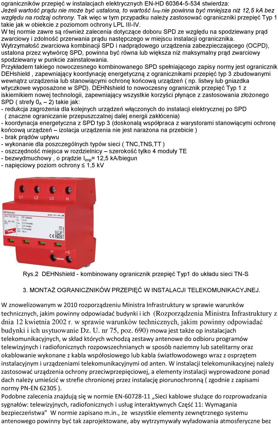 W tej normie zawre są również zalecenia dotyczące doboru SPD ze względu na spodziewany prąd zwarciowy i zdolność przerwania prądu następczego w miejscu instalacji ogranicznika.