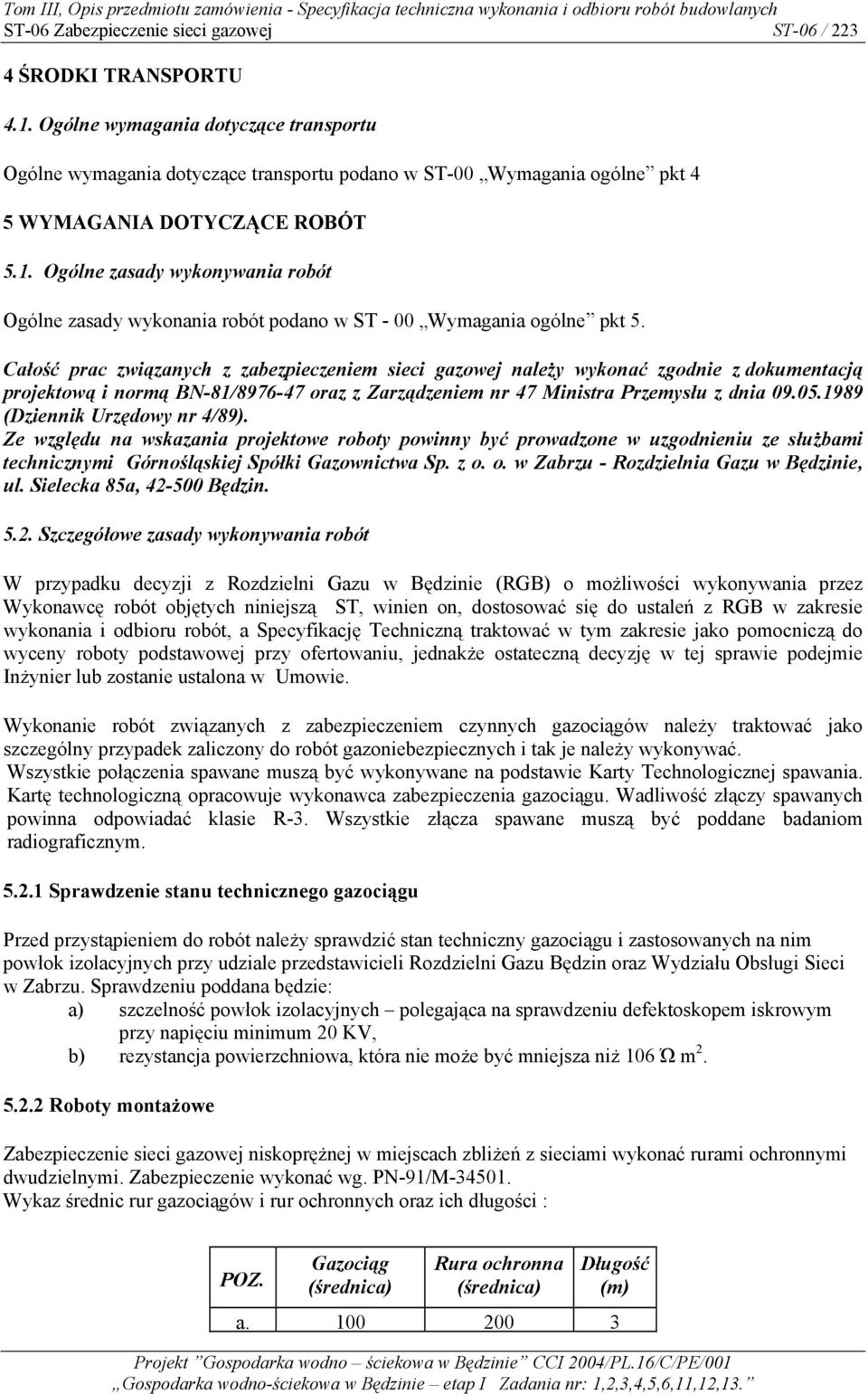 Ogólne zasady wykonywania robót Ogólne zasady wykonania robót podano w ST - 00 Wymagania ogólne pkt 5.
