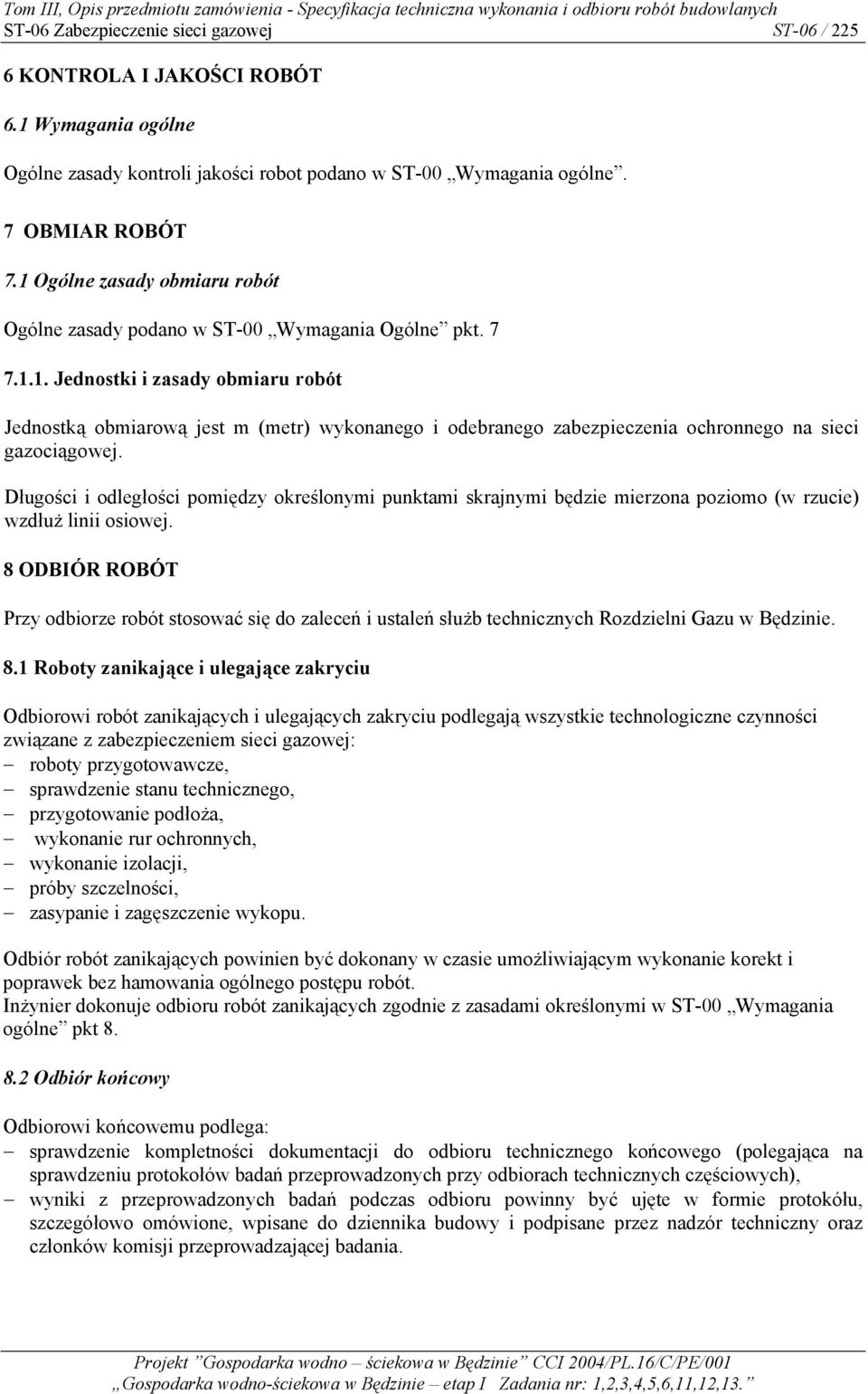 Długości i odległości pomiędzy określonymi punktami skrajnymi będzie mierzona poziomo (w rzucie) wzdłuż linii osiowej.