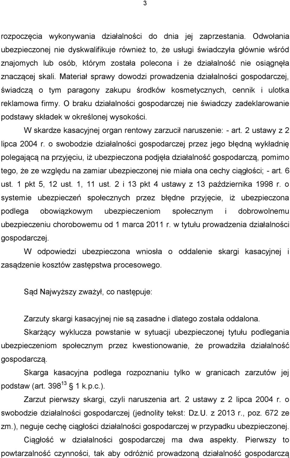 Materiał sprawy dowodzi prowadzenia działalności gospodarczej, świadczą o tym paragony zakupu środków kosmetycznych, cennik i ulotka reklamowa firmy.