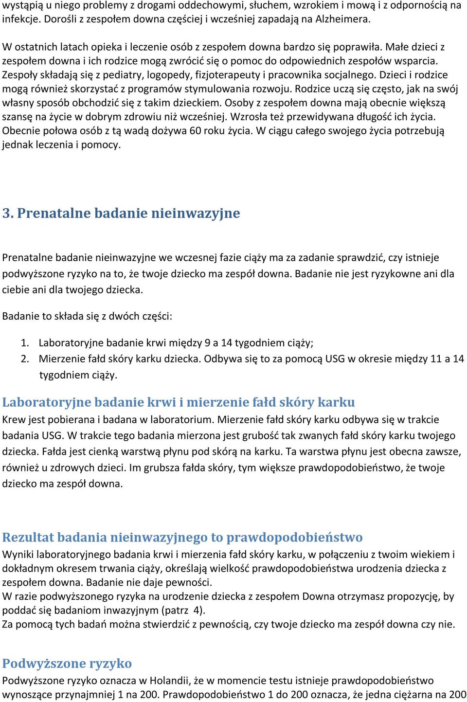 Zespoły składają się z pediatry, logopedy, fizjoterapeuty i pracownika socjalnego. Dzieci i rodzice mogą również skorzystad z programów stymulowania rozwoju.