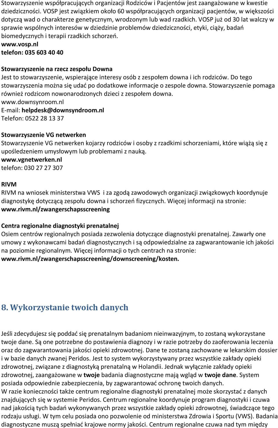 VOSP już od 30 lat walczy w sprawie wspólnych interesów w dziedzinie problemów dziedziczności, etyki, ciąży, badao biomedycznych i terapii rzadkich schorzeo. www.vosp.