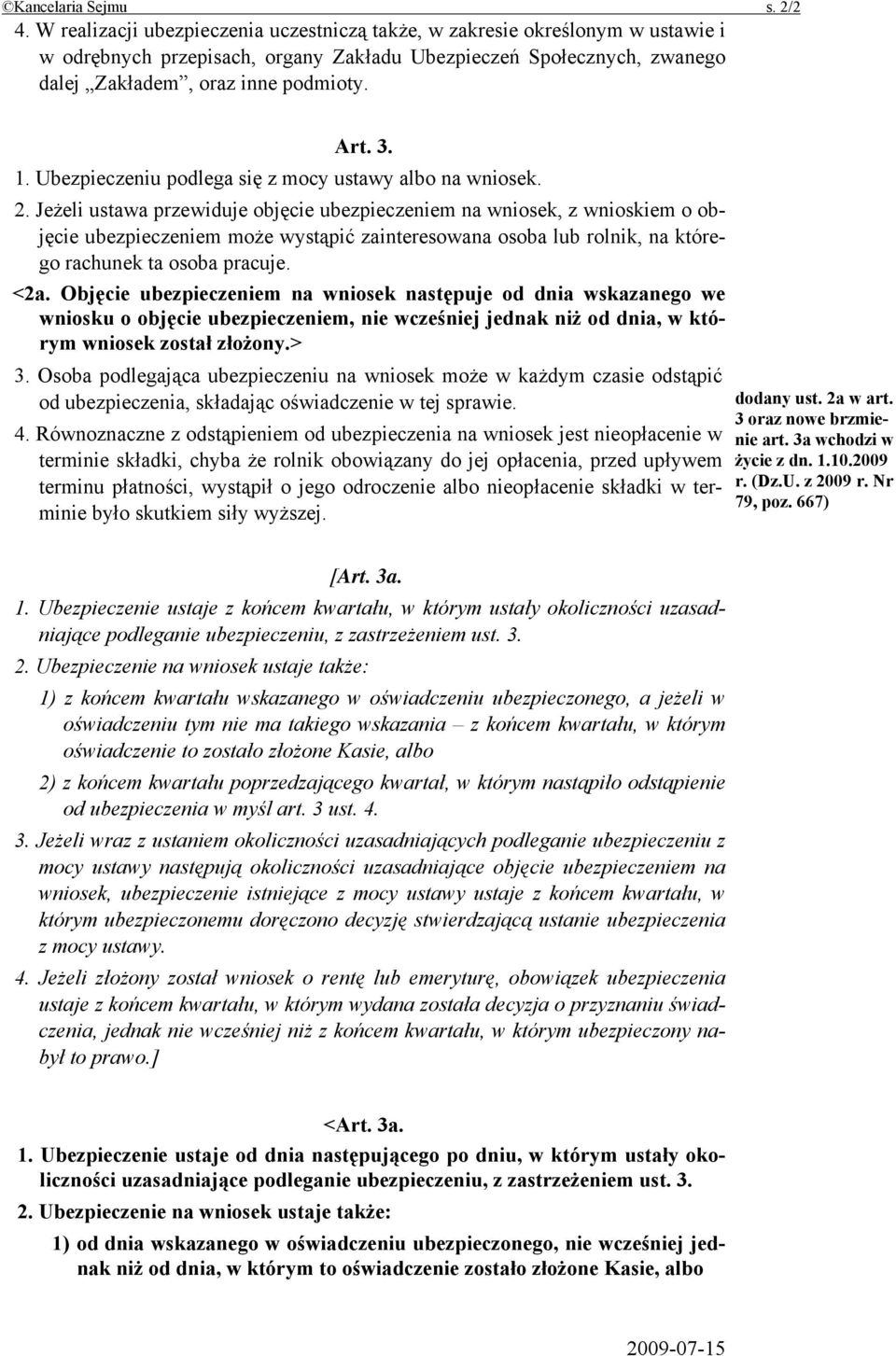 Ubezpieczeniu podlega się z mocy ustawy albo na wniosek. 2.