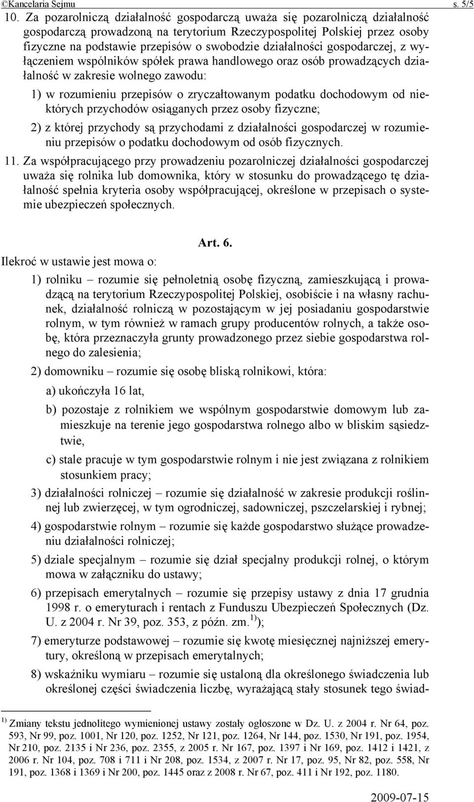 działalności gospodarczej, z wyłączeniem wspólników spółek prawa handlowego oraz osób prowadzących działalność w zakresie wolnego zawodu: 1) w rozumieniu przepisów o zryczałtowanym podatku dochodowym