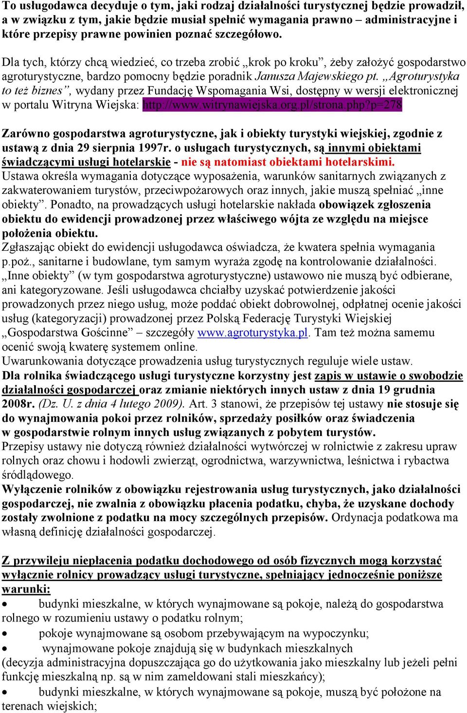 Agroturystyka to też biznes, wydany przez Fundację Wspomagania Wsi, dostępny w wersji elektronicznej w portalu Witryna Wiejska: http://www.witrynawiejska.org.pl/strona.php?