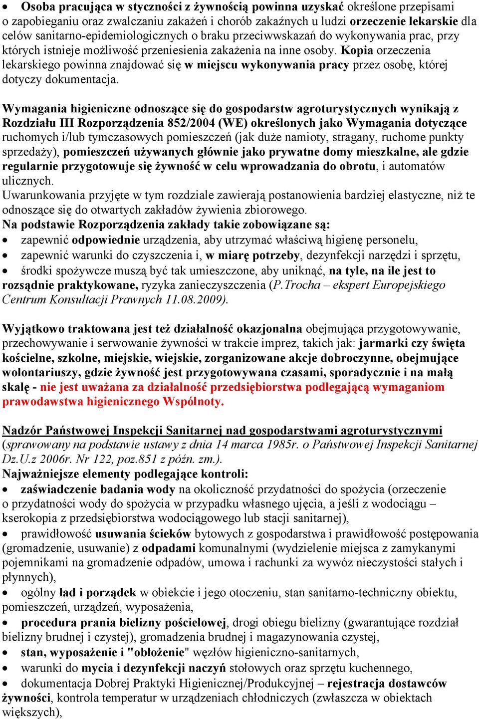 Kopia orzeczenia lekarskiego powinna znajdować się w miejscu wykonywania pracy przez osobę, której dotyczy dokumentacja.
