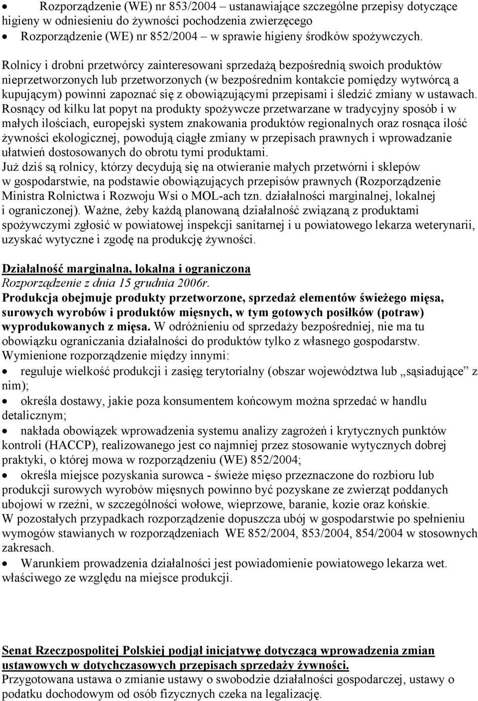 Rolnicy i drobni przetwórcy zainteresowani sprzedażą bezpośrednią swoich produktów nieprzetworzonych lub przetworzonych (w bezpośrednim kontakcie pomiędzy wytwórcą a kupującym) powinni zapoznać się z