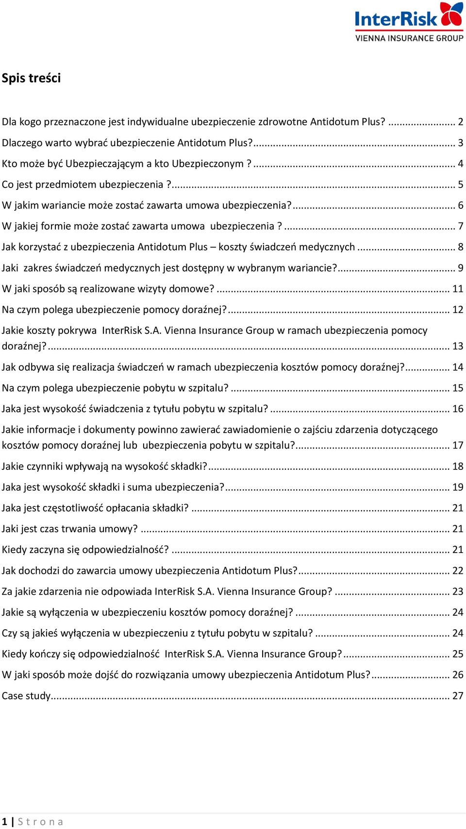 ... 7 Jak korzystać z ubezpieczenia Antidotum Plus koszty świadczeń medycznych... 8 Jaki zakres świadczeń medycznych jest dostępny w wybranym wariancie?... 9 W jaki sposób są realizowane wizyty domowe?