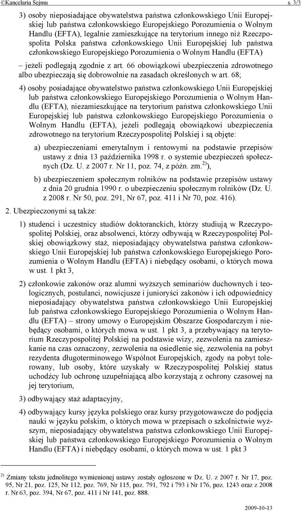 innego niż Rzeczpospolita Polska państwa członkowskiego Unii Europejskiej lub państwa członkowskiego Europejskiego Porozumienia o Wolnym Handlu (EFTA) jeżeli podlegają zgodnie z art.