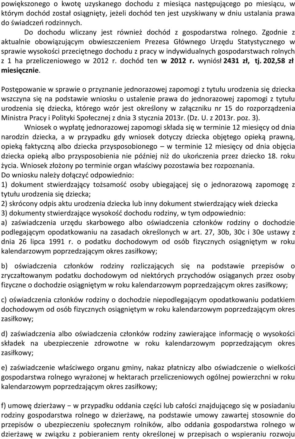 Zgodnie z aktualnie obowiązującym obwieszczeniem Prezesa Głównego Urzędu Statystycznego w sprawie wysokości przeciętnego dochodu z pracy w indywidualnych gospodarstwach rolnych z 1 ha