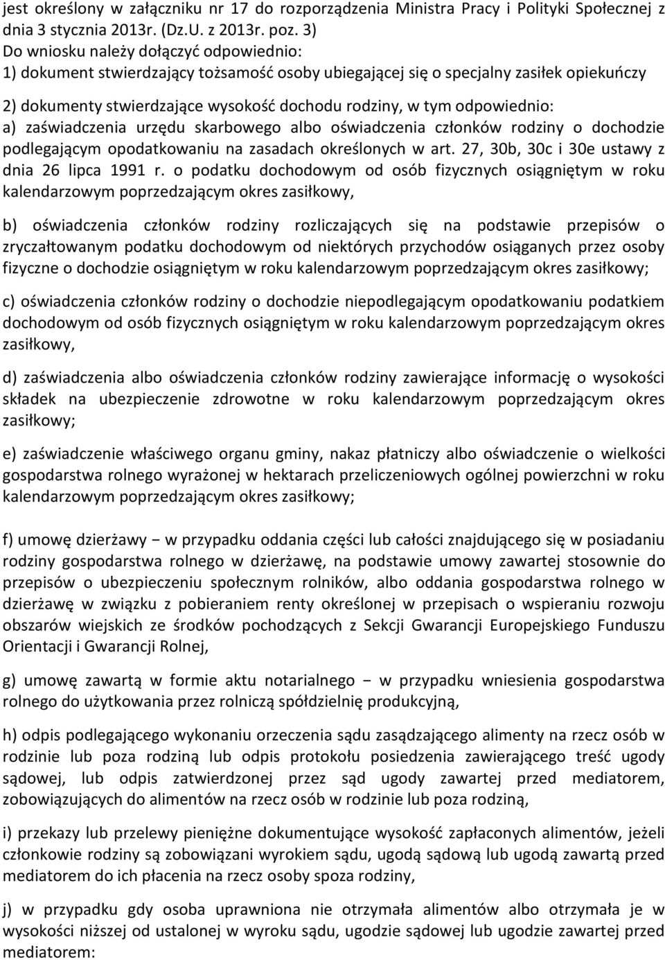 odpowiednio: a) zaświadczenia urzędu skarbowego albo oświadczenia członków rodziny o dochodzie podlegającym opodatkowaniu na zasadach określonych w art.